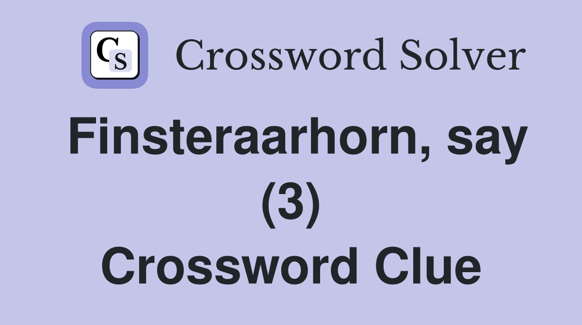 Finsteraarhorn, say (3) Crossword Clue