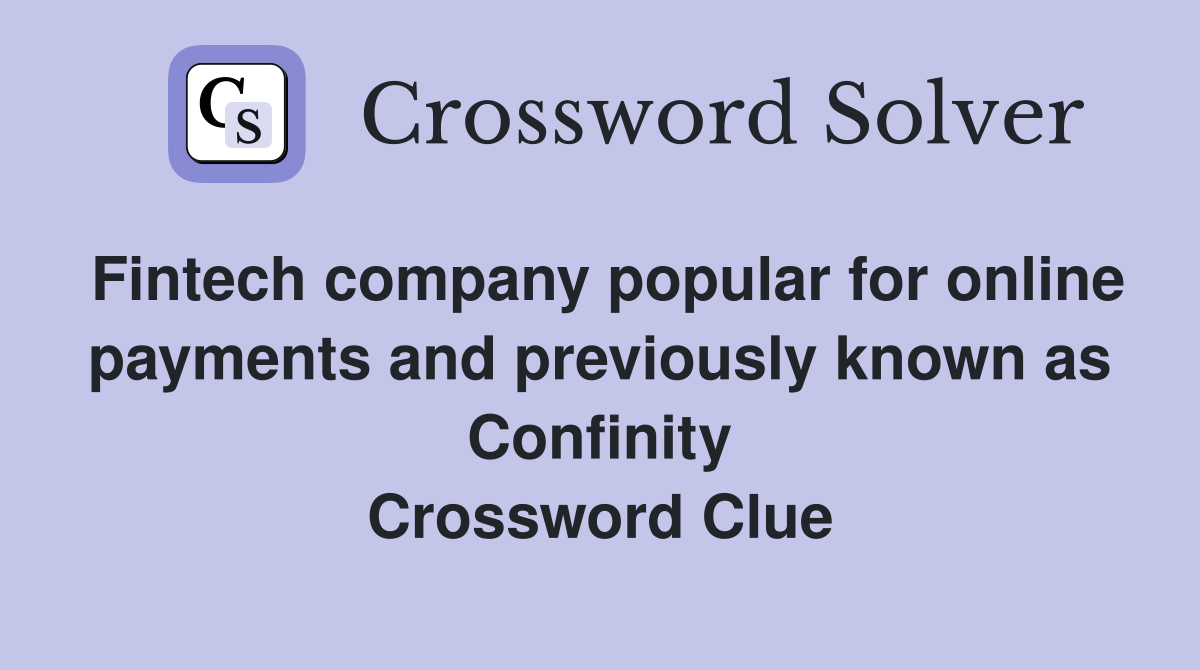 Fintech company popular for online payments and previously known as Confinity Crossword Clue