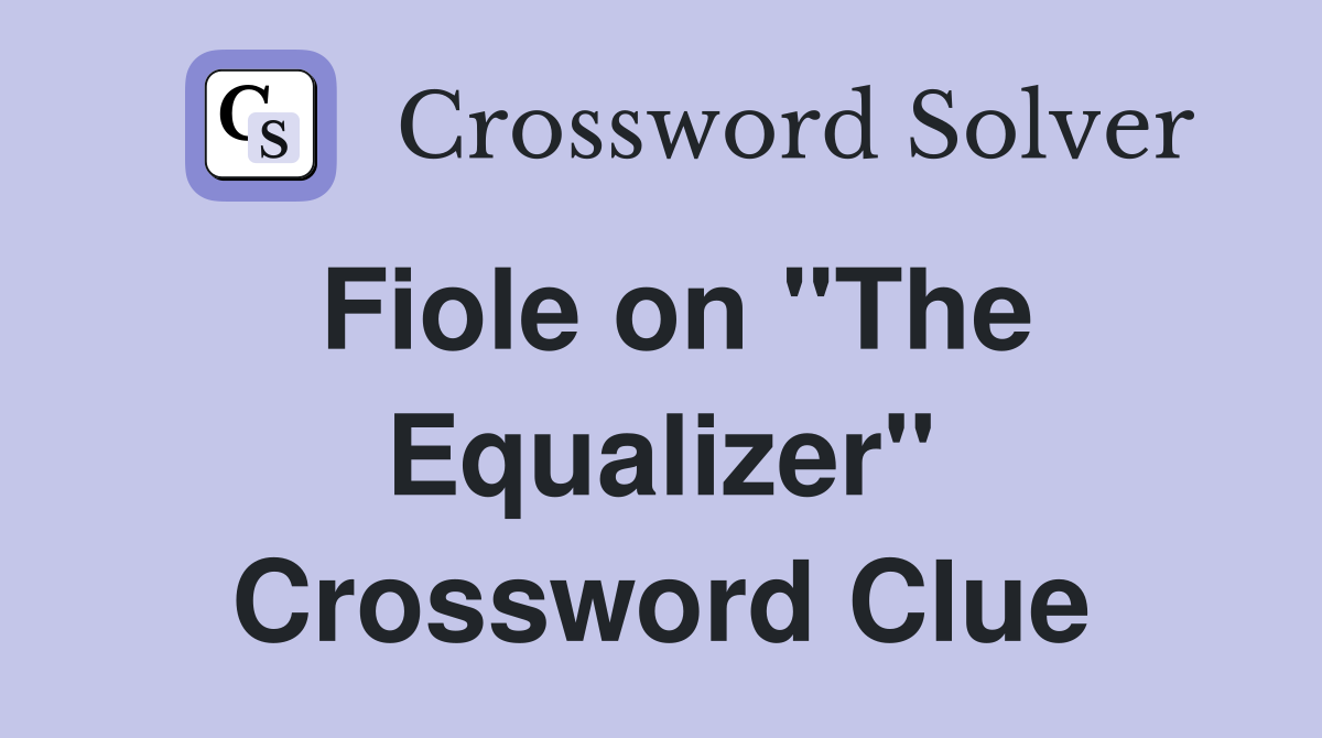Fiole on "The Equalizer" Crossword Clue