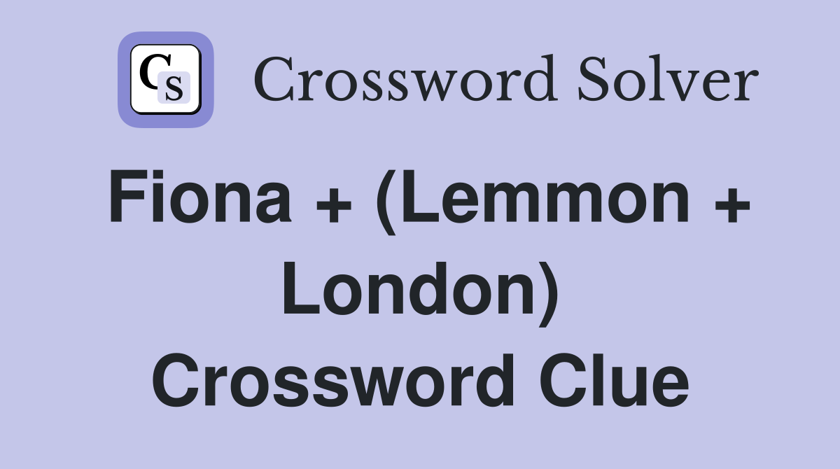 Fiona + (Lemmon + London) Crossword Clue