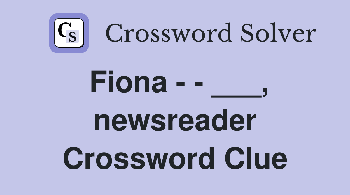 Fiona - - ___, newsreader Crossword Clue