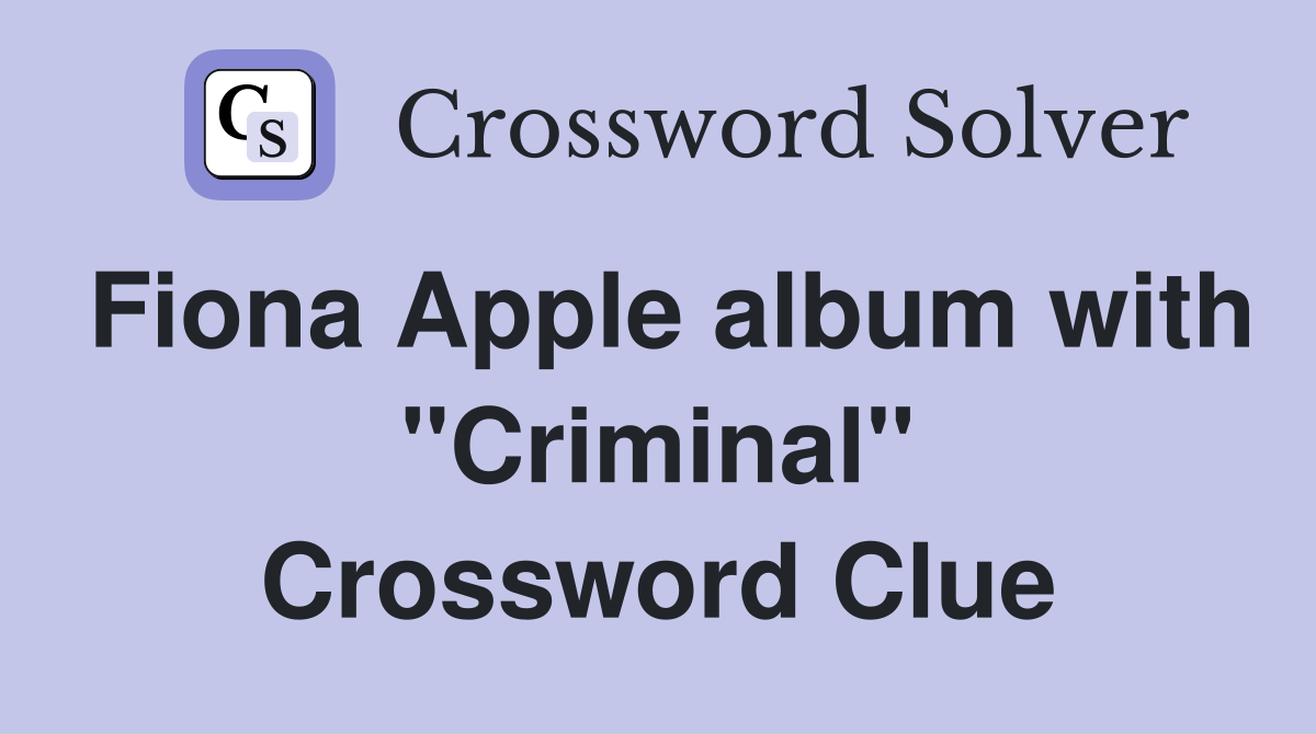 Fiona Apple album with "Criminal" Crossword Clue