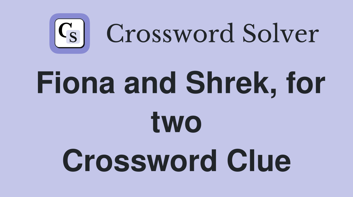 Fiona and Shrek, for two Crossword Clue