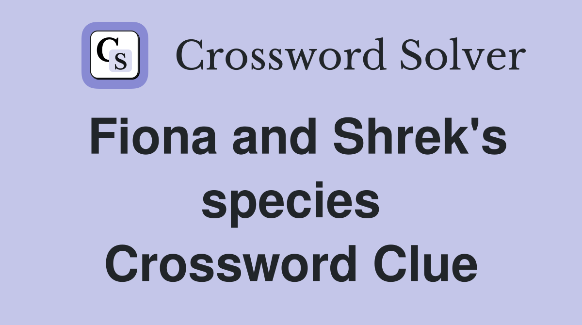 Fiona and Shrek's species Crossword Clue
