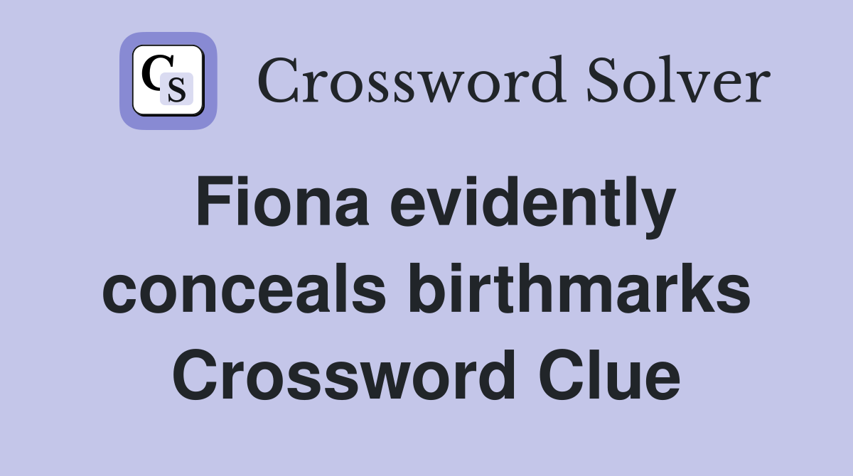 Fiona evidently conceals birthmarks Crossword Clue