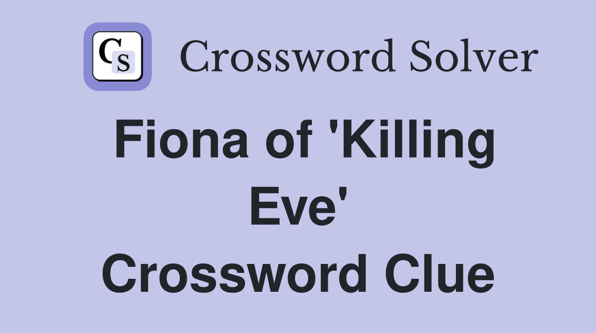 Fiona of 'Killing Eve' Crossword Clue