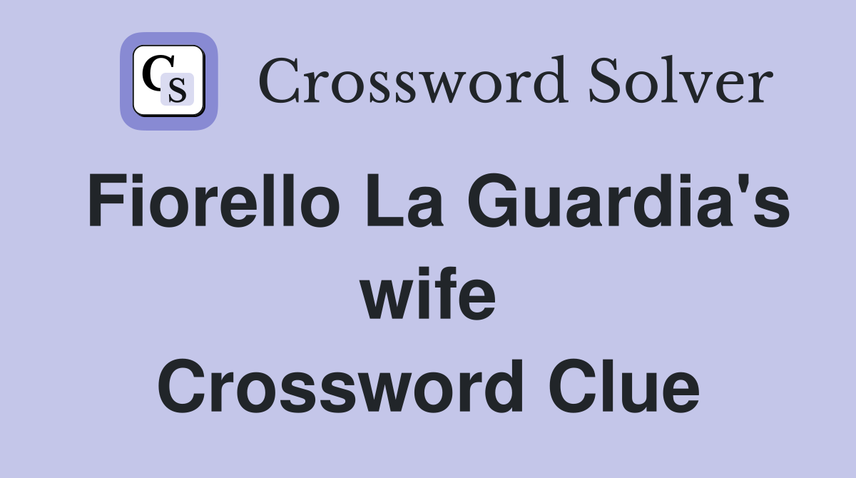 Fiorello La Guardia's wife Crossword Clue
