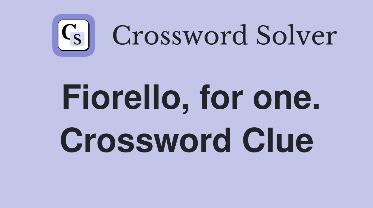 Fiorello, for one. Crossword Clue