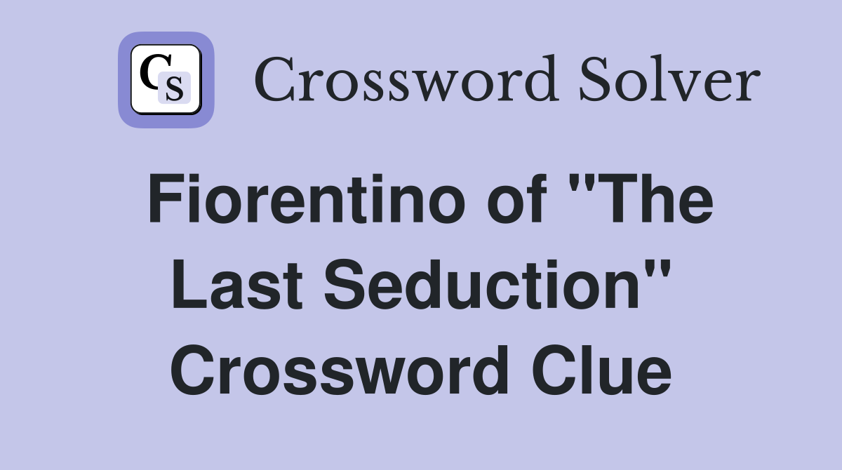 Fiorentino of "The Last Seduction" Crossword Clue
