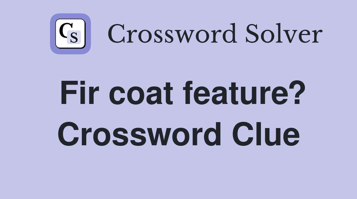 Fir coat feature? Crossword Clue