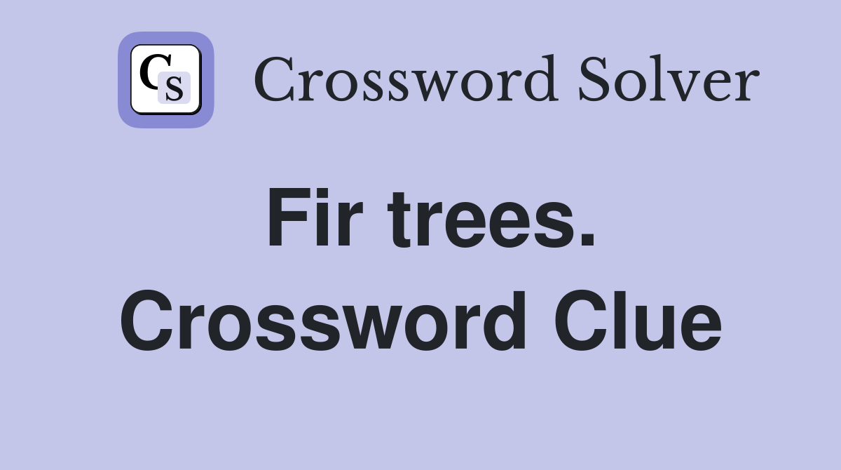Fir trees. Crossword Clue