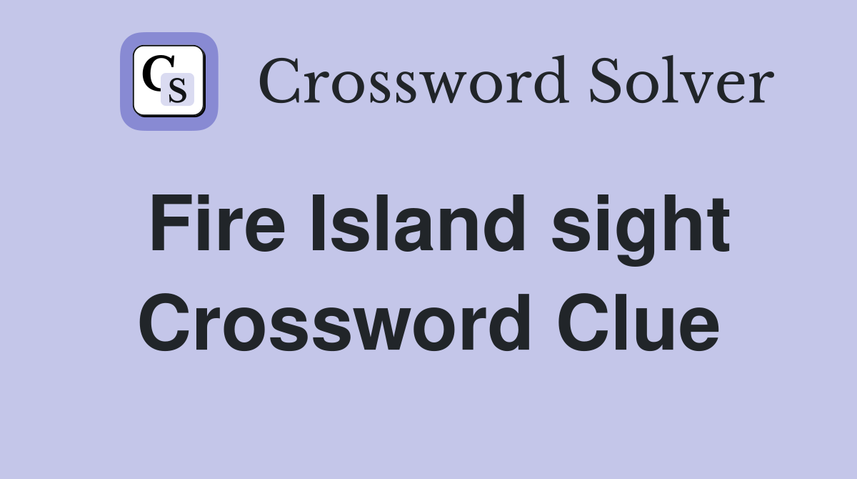 Fire Island sight Crossword Clue