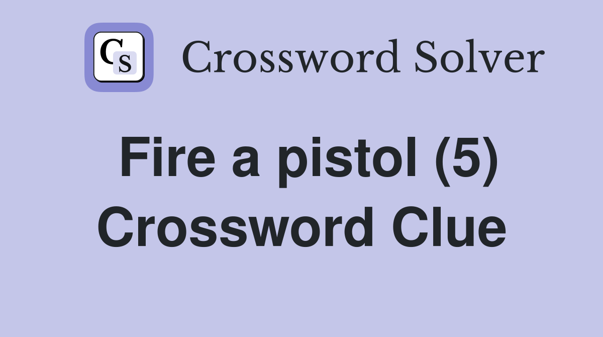 Fire a pistol (5) Crossword Clue