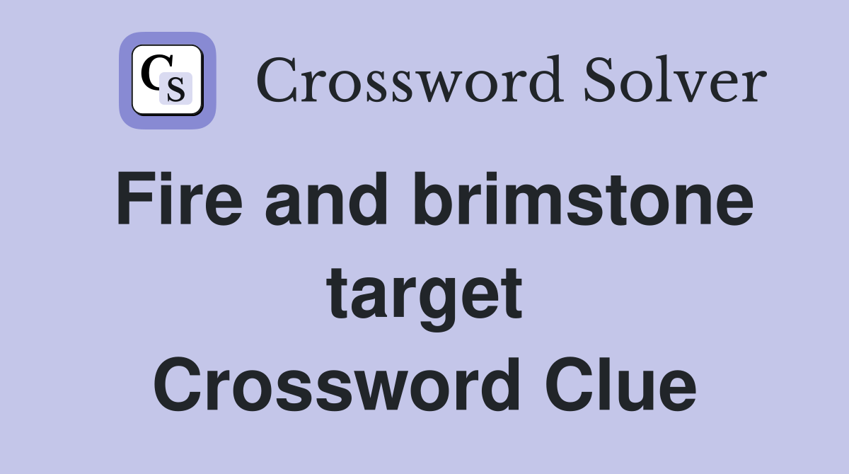 Fire and brimstone target Crossword Clue