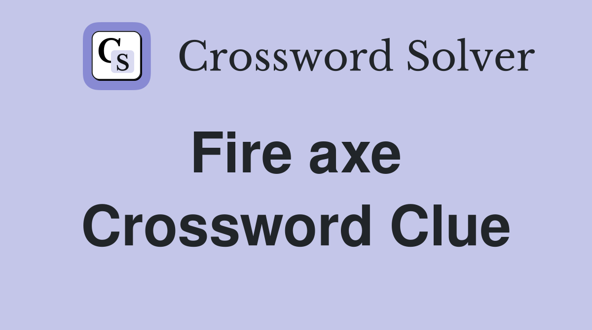 Fire axe  Crossword Clue