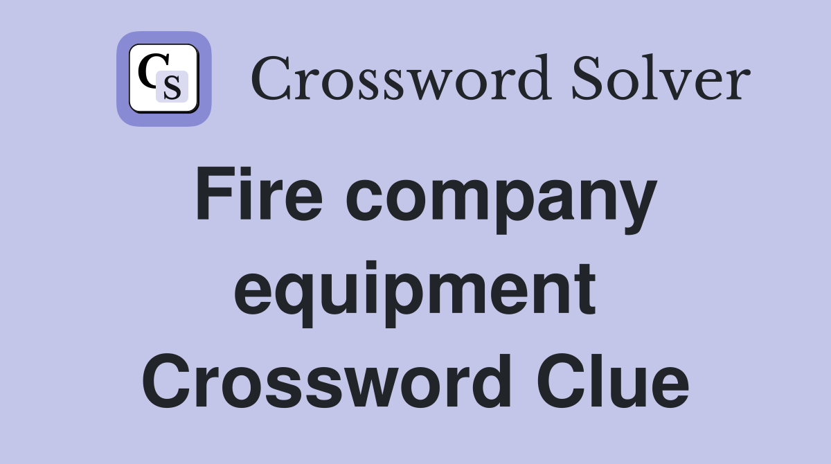 Fire company equipment Crossword Clue