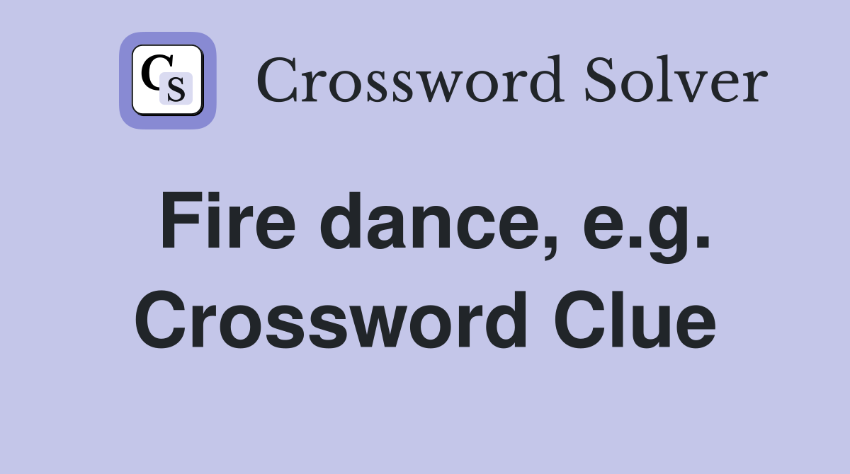 Fire dance, e.g. Crossword Clue