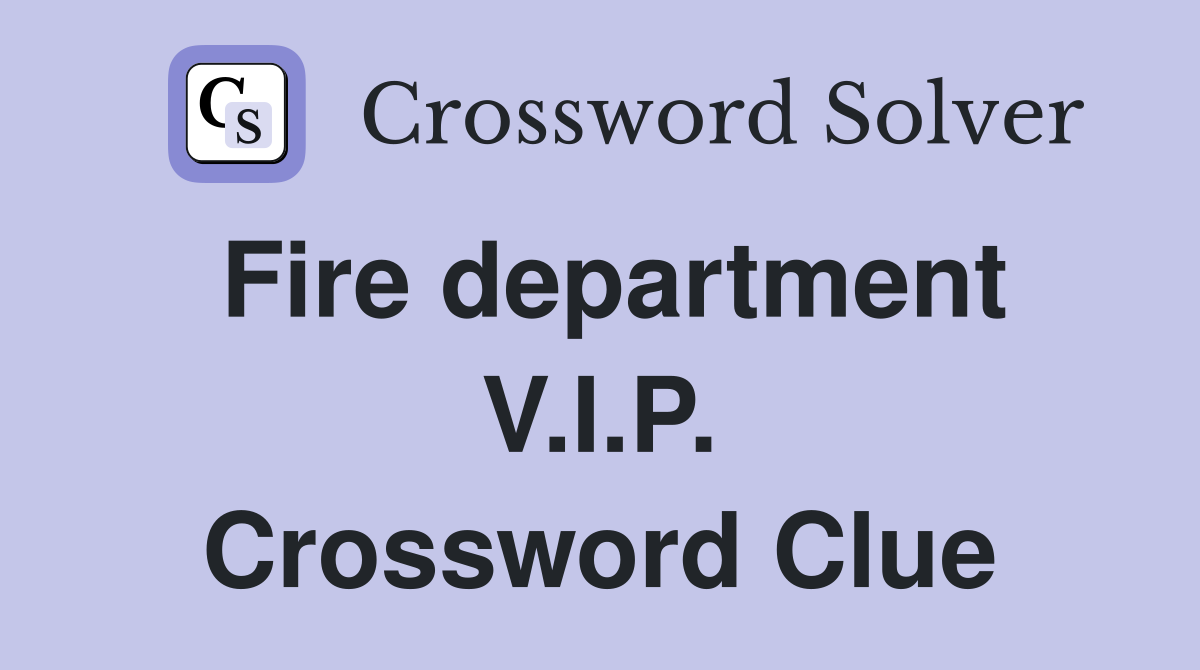 Fire department V.I.P. Crossword Clue