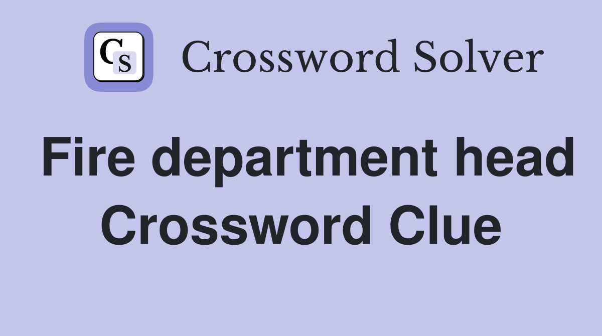 Fire department head Crossword Clue