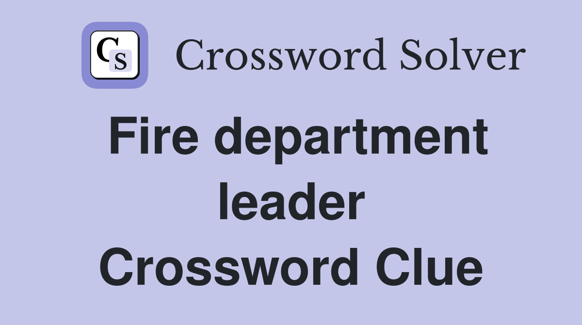 Fire department leader Crossword Clue