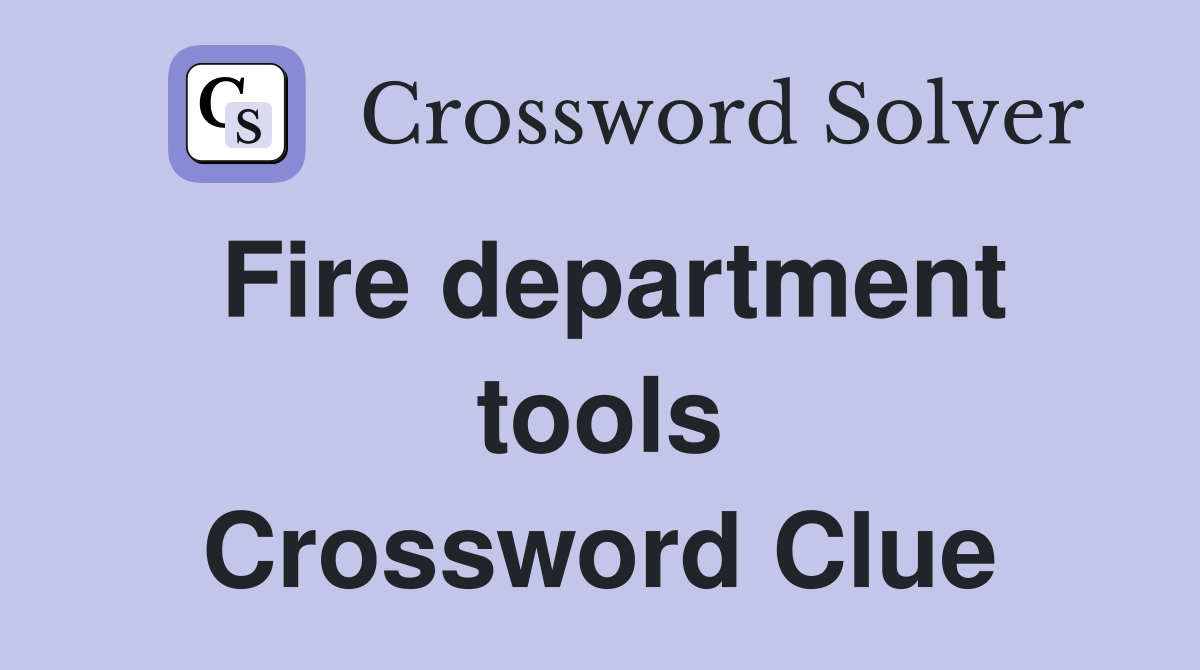 Fire department tools Crossword Clue