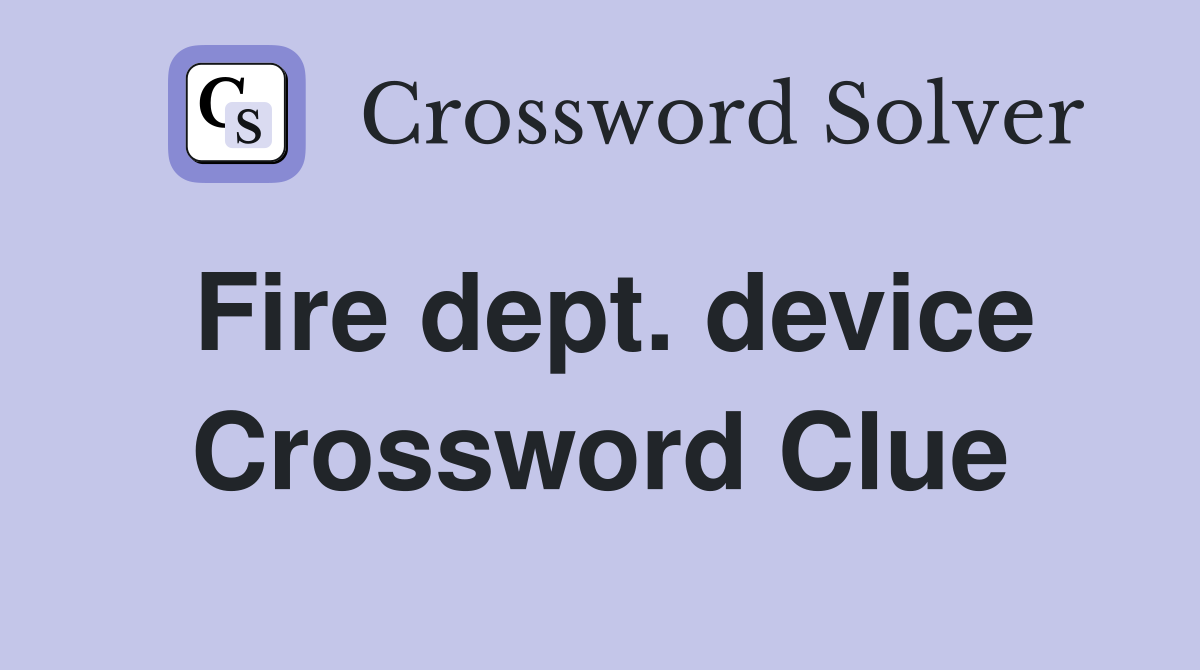 Fire dept. device Crossword Clue
