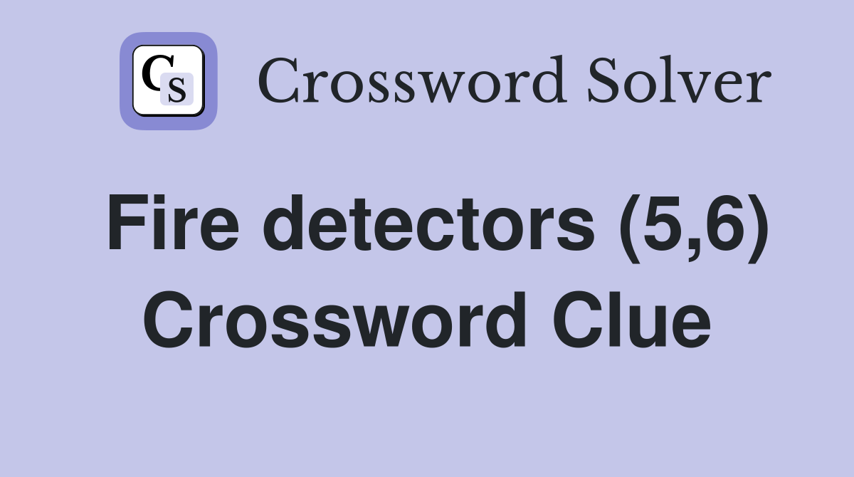 Fire detectors (5,6) Crossword Clue