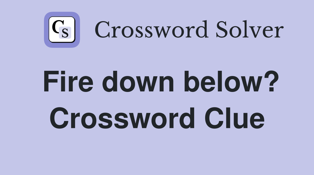 Fire down below? Crossword Clue