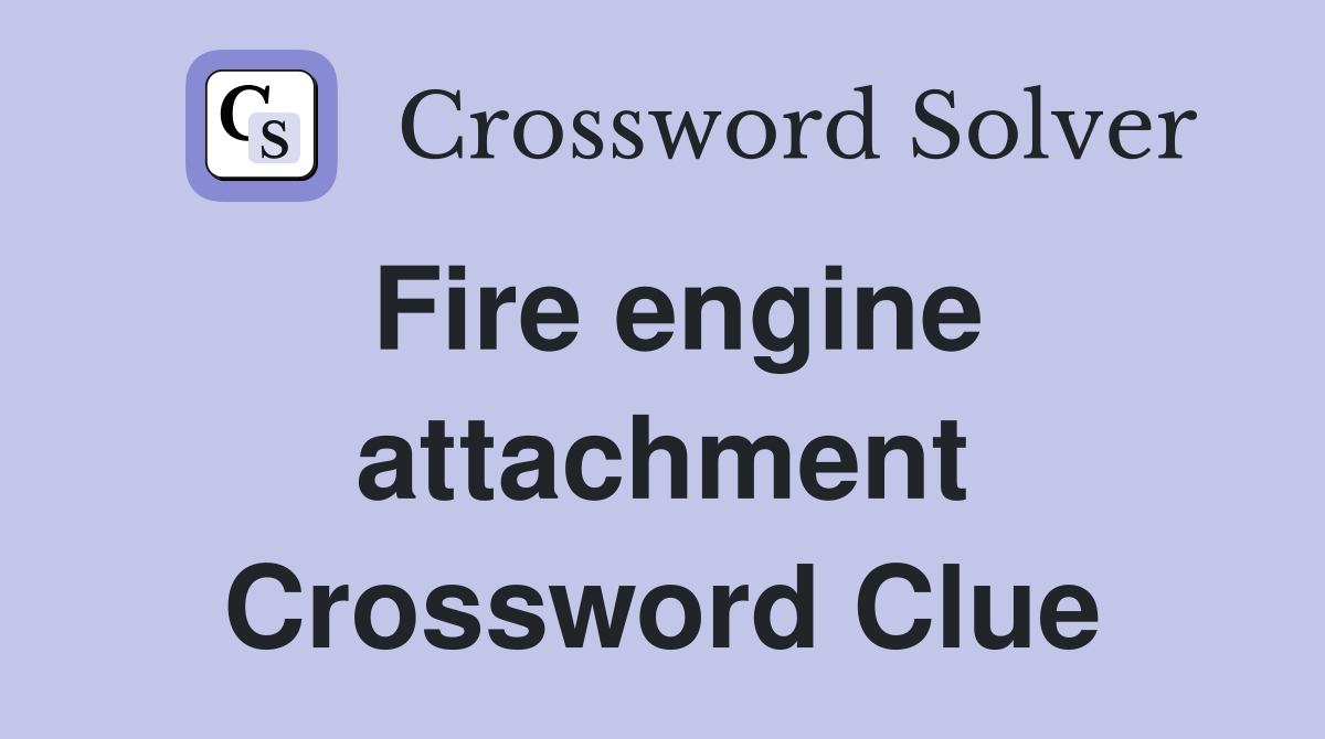 Fire engine attachment Crossword Clue