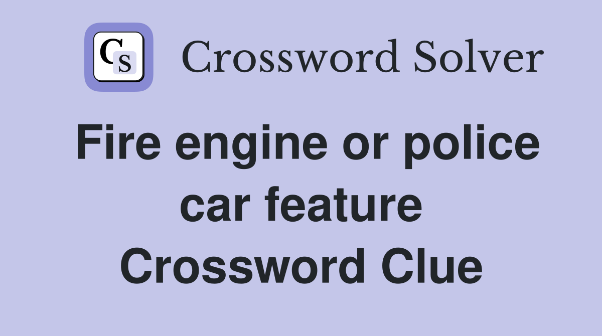 Fire engine or police car feature Crossword Clue