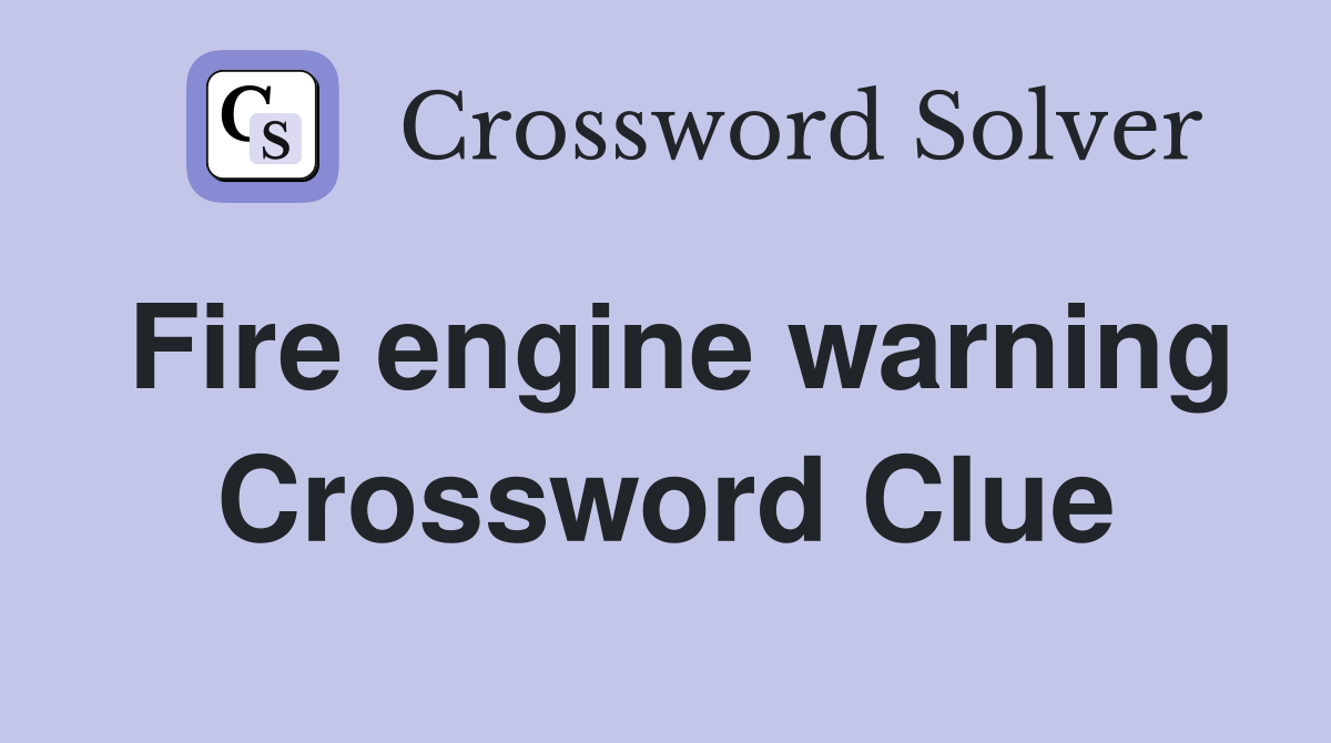 Fire engine warning Crossword Clue