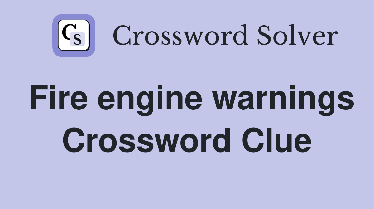 Fire engine warnings Crossword Clue