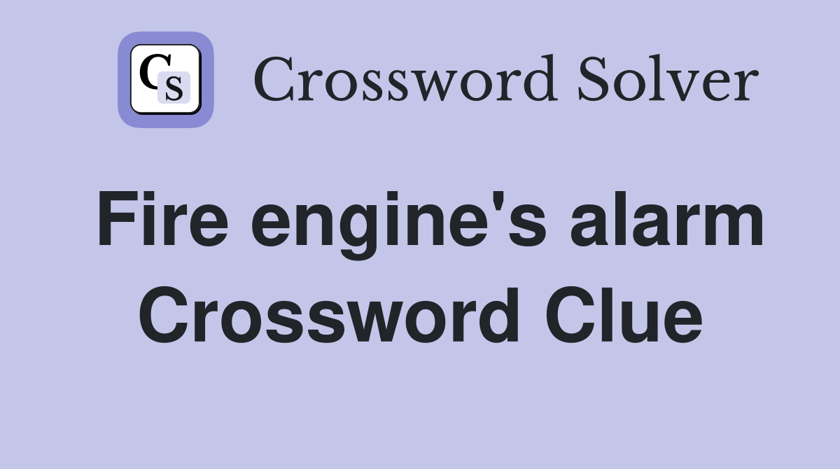 Fire engine's alarm Crossword Clue