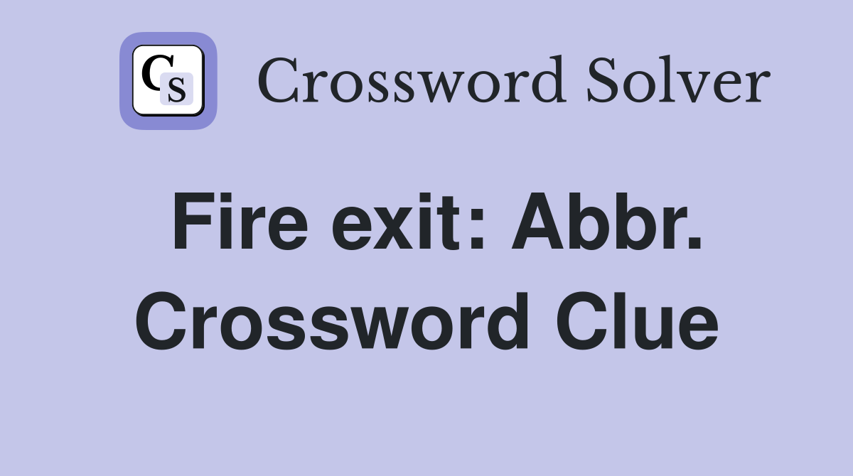 Fire exit: Abbr. Crossword Clue