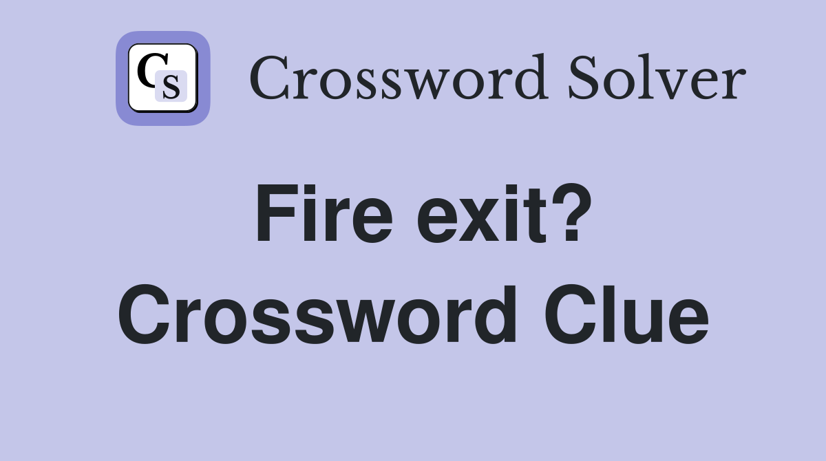 Fire exit? Crossword Clue