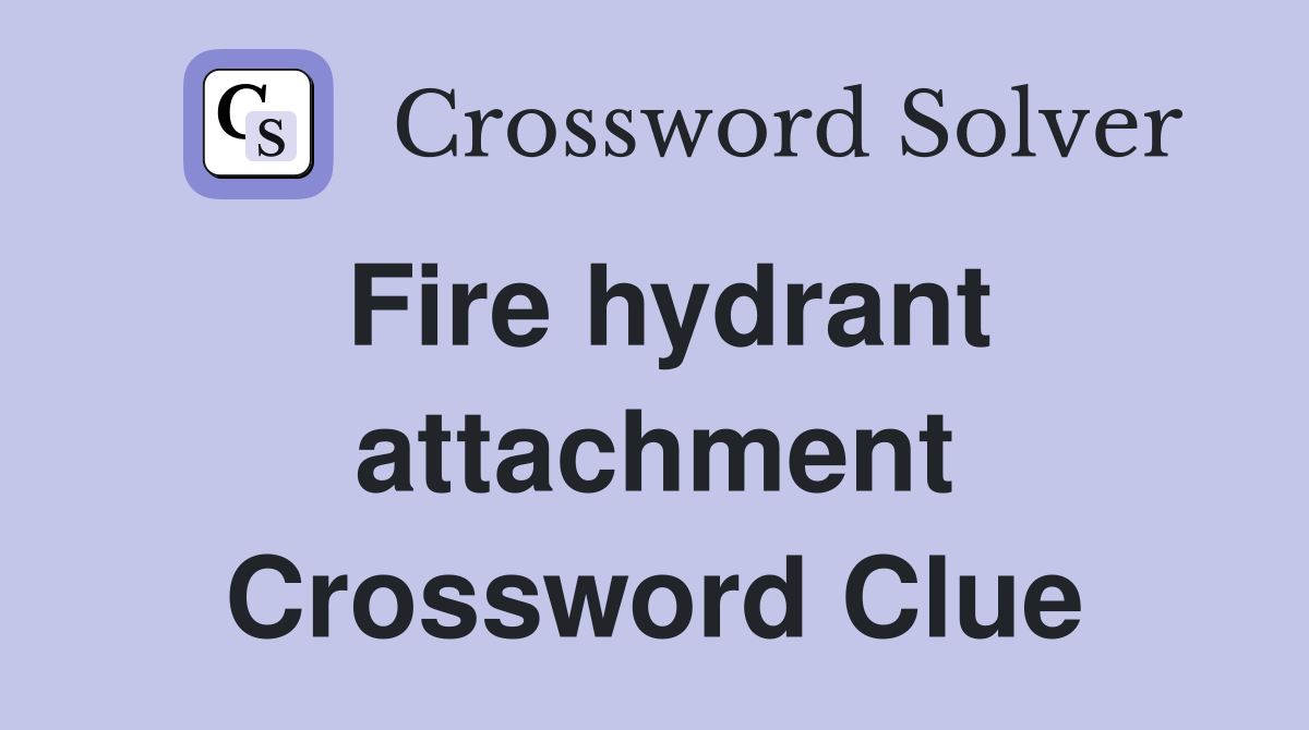 Fire hydrant attachment Crossword Clue