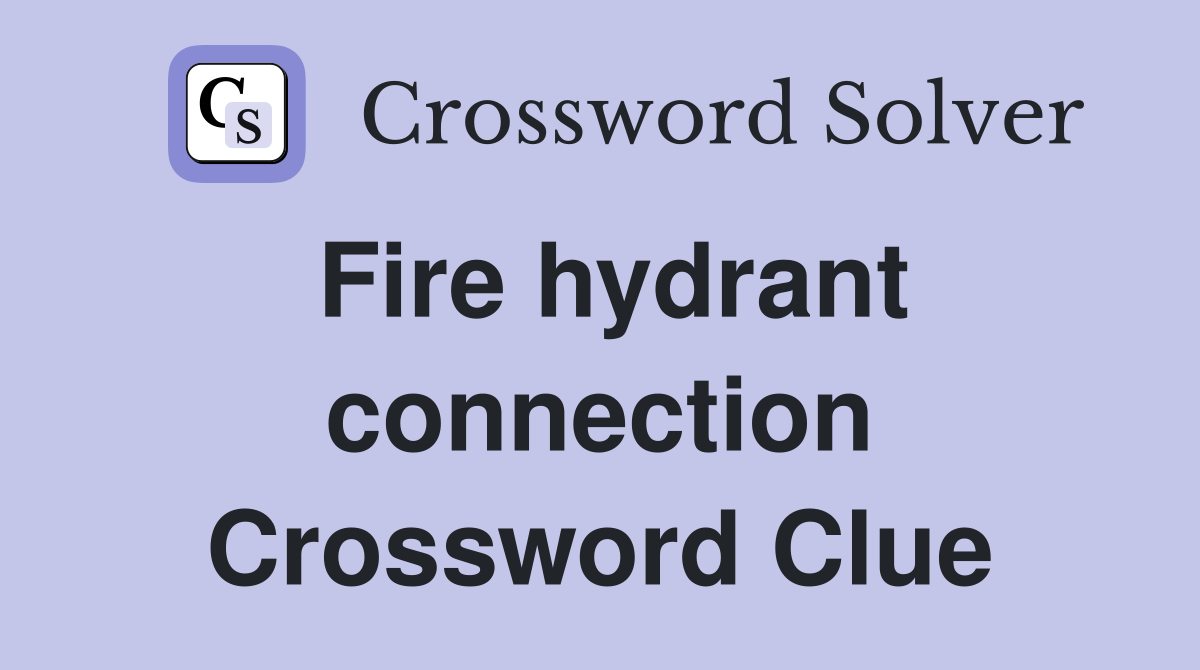 Fire hydrant connection Crossword Clue