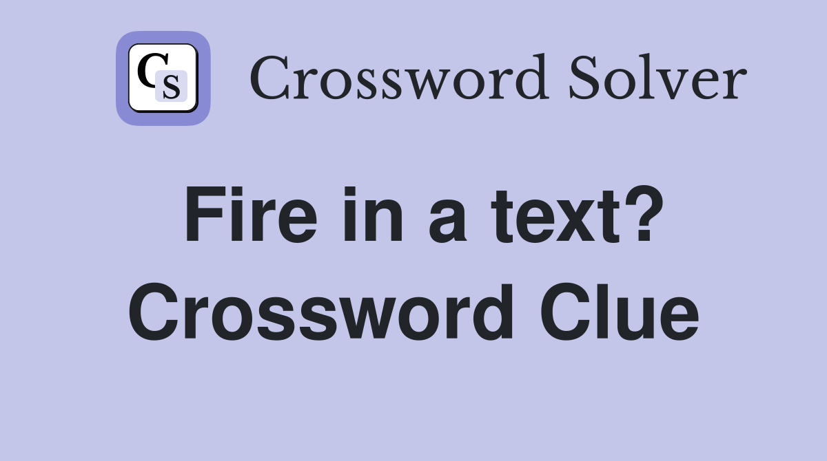 Fire in a text? Crossword Clue