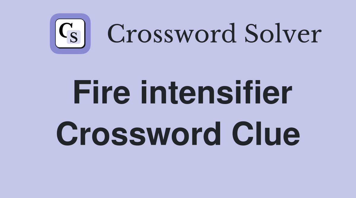 Fire intensifier Crossword Clue