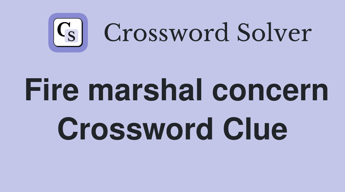 Fire marshal concern Crossword Clue