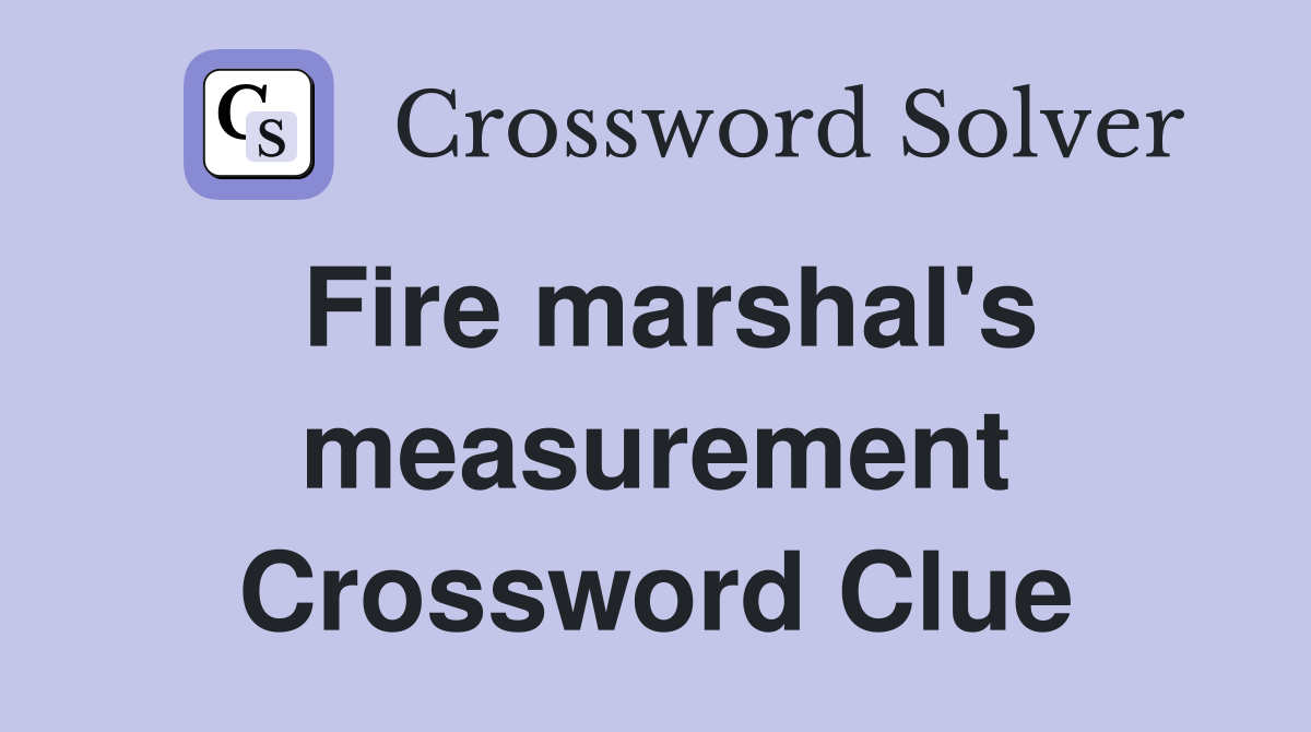 Fire marshal's measurement Crossword Clue