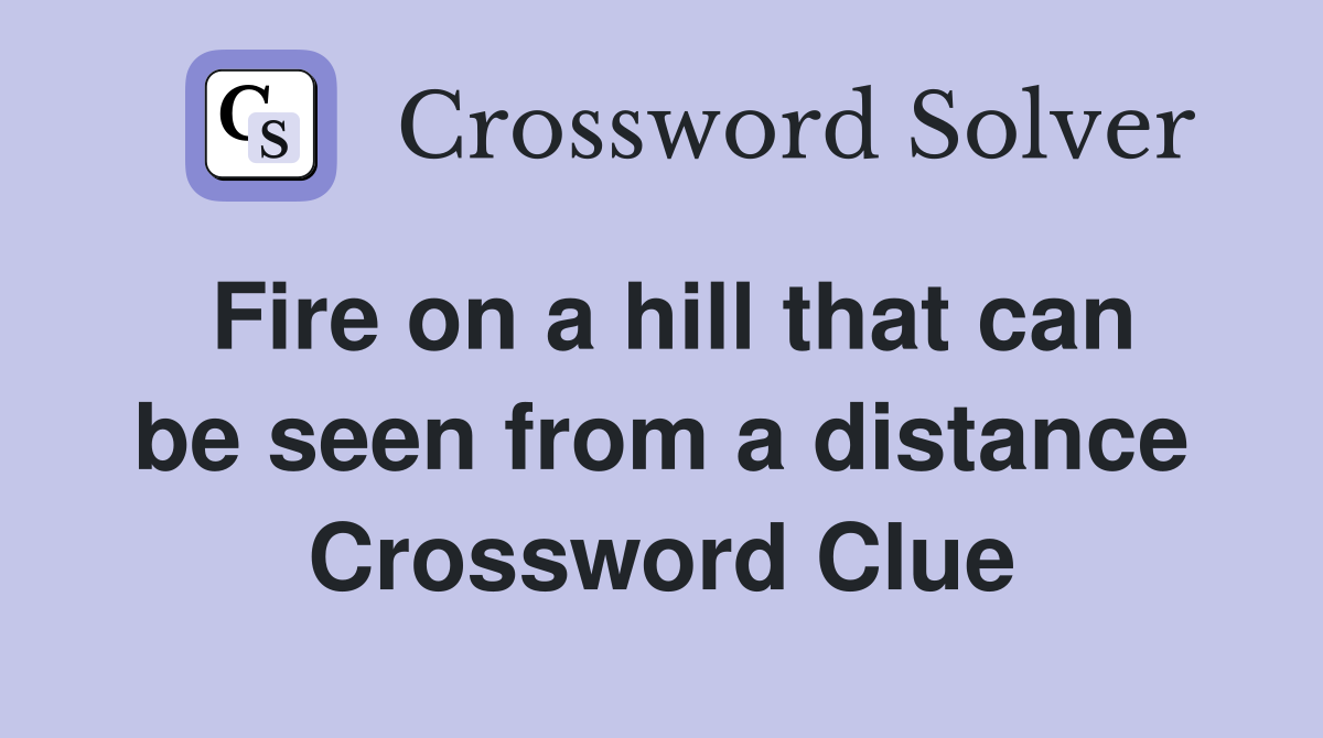 Fire on a hill that can be seen from a distance Crossword Clue