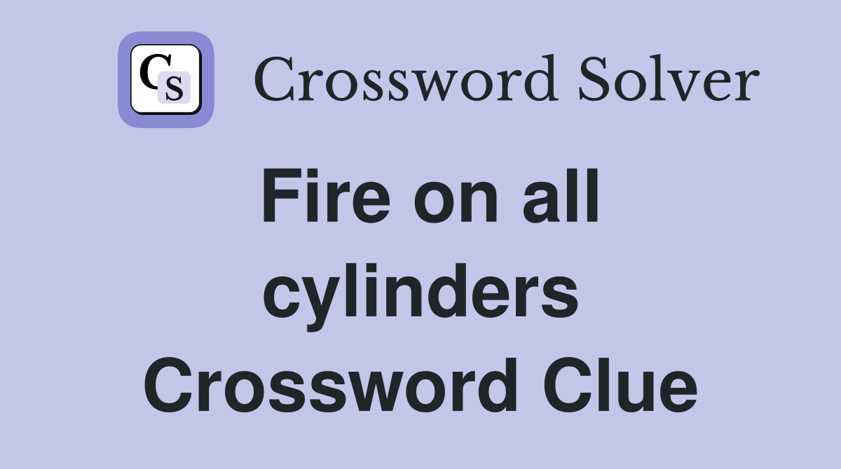 Fire on all cylinders Crossword Clue