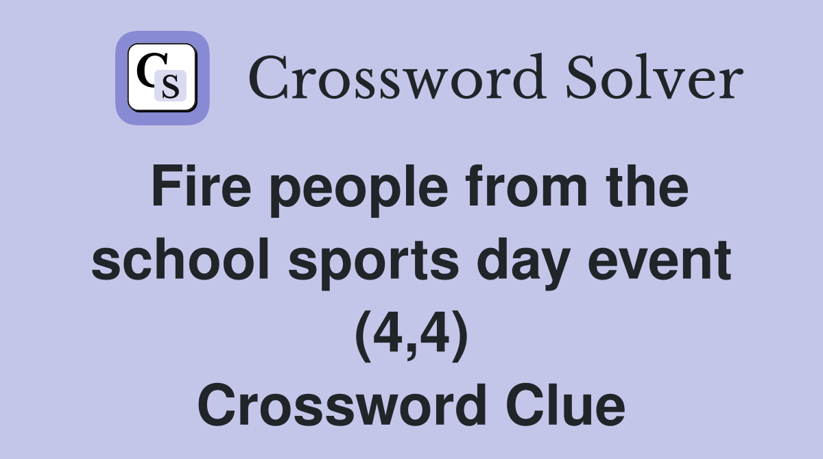 Fire people from the school sports day event (4,4) Crossword Clue