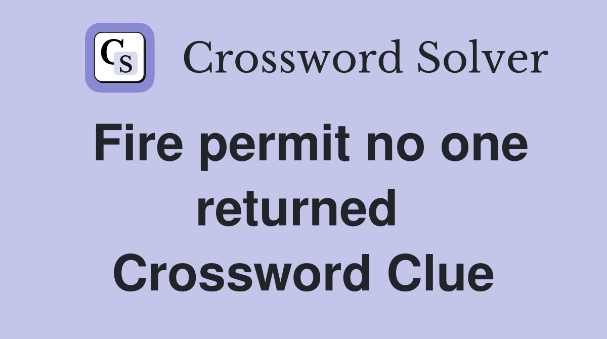 Fire permit no one returned  Crossword Clue