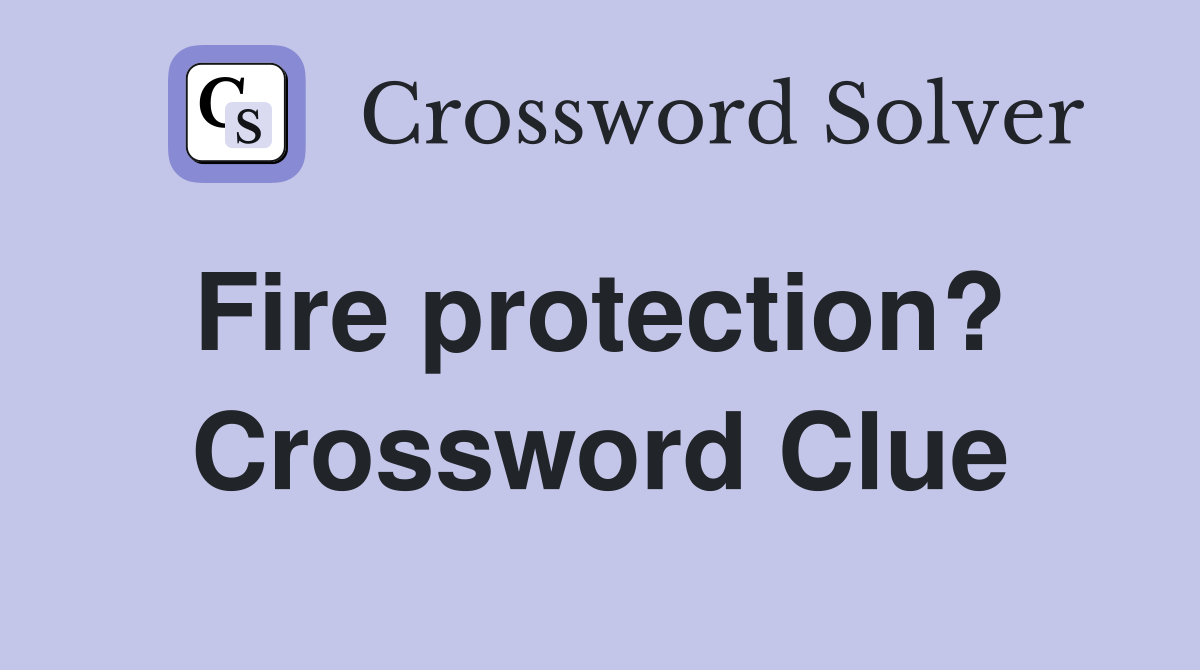 Fire protection?  Crossword Clue