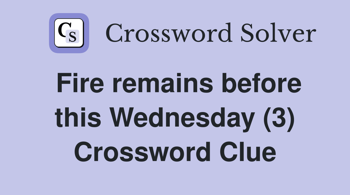 Fire remains before this Wednesday (3) Crossword Clue