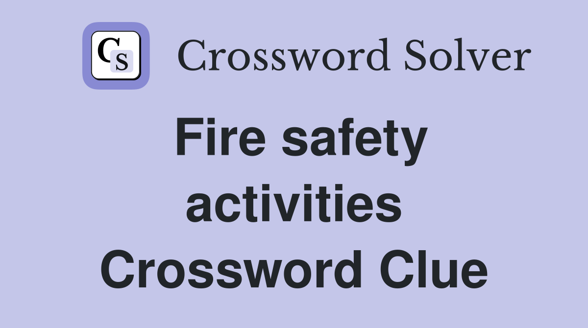 Fire safety activities Crossword Clue