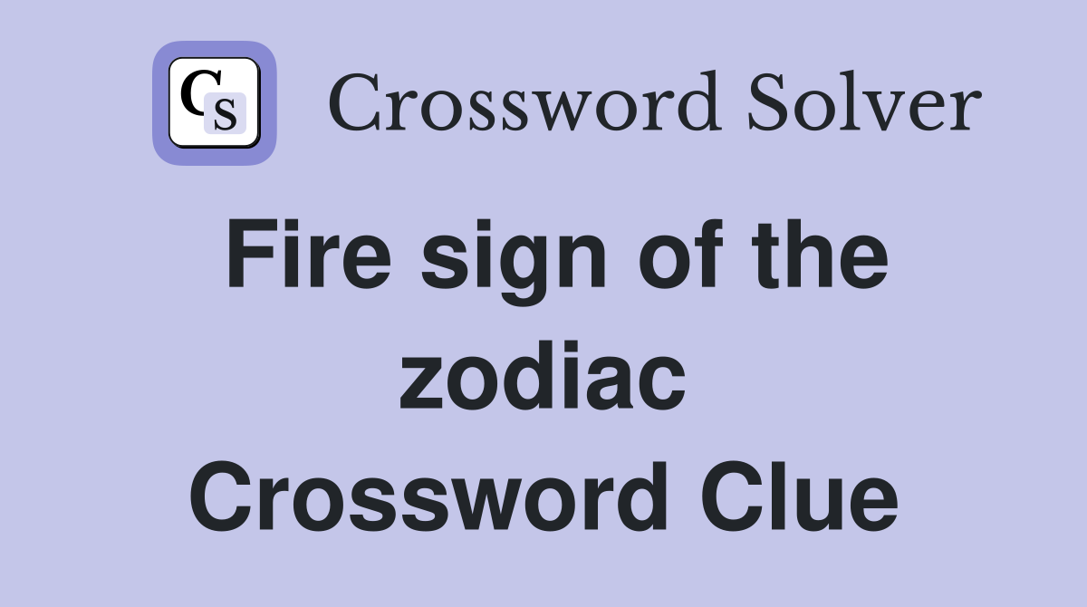 Fire sign of the zodiac Crossword Clue