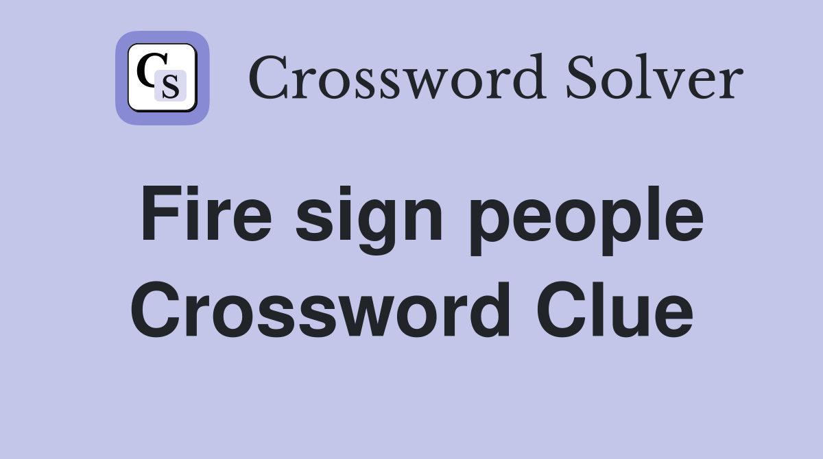 Fire sign people Crossword Clue